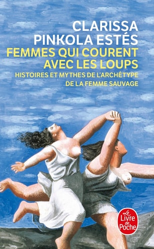 Femmes qui courent avec les loups : histoires et mythes de l'archétype de la femme sauvage - Clarissa Pinkola Estés (Poche)