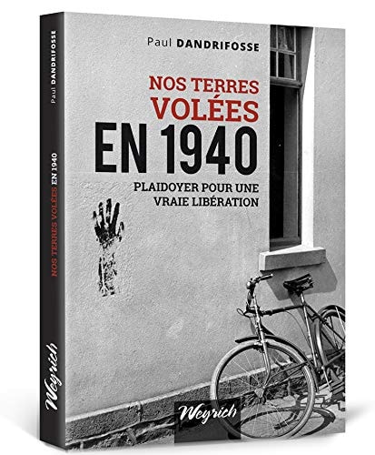 Nos terres volées en 1940 plaidoyer pour une vraie libération - Paul Dandrifosse (Grand format)