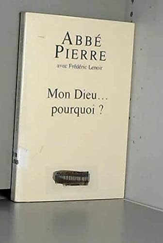 Mon Dieu, pourquoi ? petites méditations sur la foi chrétienne et le sens de la vie - Abbé Pierre