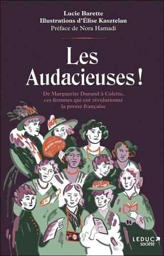 Les Audacieuses !: De Marguerite Durand à Colette, ces femmes qui ont révolutionné la presse française - Barette, Lucie (Grand format) - Livre d'occasion