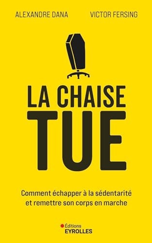 La Chaise tue: Comment échapper à la sédentarité et remettre son corps en marche - Dana, Alexandre, Fersing, Victor (Grand format) - Livre d'occasion