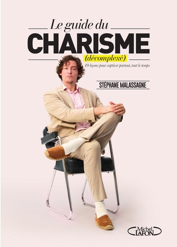 Le guide du charisme (décomplexé) - 49 leçons pour captiver partout, tout le temps - Malassagne, Stéphane (Grand format) - Livre d'occasion
