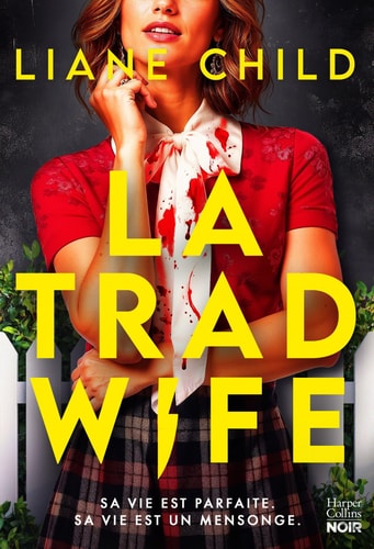 La Tradwife: Sa vie est parfaite, sa vie est un mensonge. Le nouveau thriller domestique événement ! - Child, Liane (Grand format) - Livre d'occasion