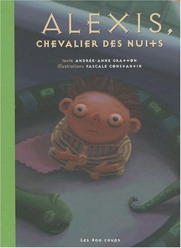 Alexis, chevalier des nuits un conte à lire avant d'aller au lit - Andrée-Anne Gratton, Pascale Constantin - Livre d'occasion