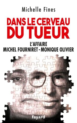 Dans le cerveau du tueur L'affaire Monique Olivier - Michel Fourniret - Michelle Fines (Grand format) - Livre d'occasion