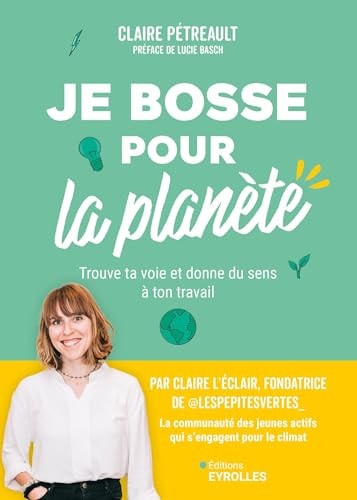 Je bosse pour la planète ! Trouve ta voie et donne du sens à ton travail - Claire Pétreault (Grand format) - Livre d'occasion