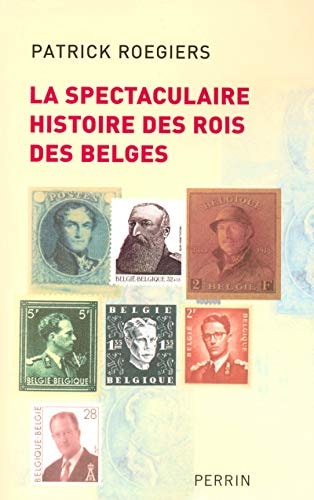 [OCC001814] La spectaculaire histoire des rois des Belges roman-feuilleton - Patrick Roegiers (Grand format) - Livre d'occasion