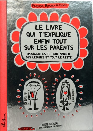 Le livre qui t'explique enfin tout sur les parents pourquoi ils te font manger des légumes et tout le reste - Françoize Boucher (écrivain).) - Livre d'occasion