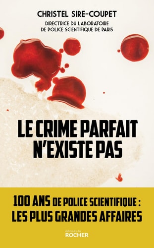 [OCC002114] Le crime parfait n'existe pas - 100 ans de police scientifique... les plus grandes affaires ! - Christel Sire-Coupet (Grand format) - Livre d'occasion