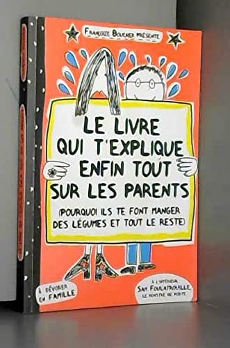 Le livre qui t'explique enfin tout sur les parents (pourquoi ils te font manger des légumes et tout le reste) - Françoize Boucher - Livre d'occasion
