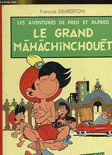 Les Aventures de Fred et Alfred -Le grand Mâhâchinchouêt - François Dimberton