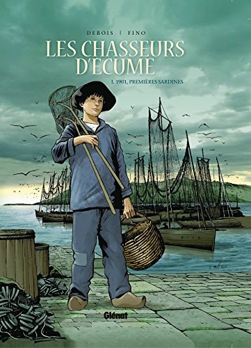 Les chasseurs d'écume - 1901, premières sardines - Debois/Fino