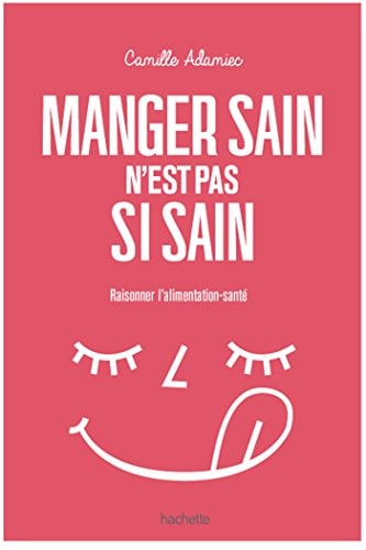 [OCC001815] Manger sain n'est pas si sain raisonner l'alimentation-santé - Camille Adamiec (Grand format) - Livre d'occasion