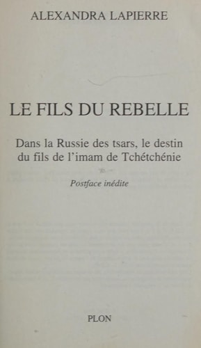 Le Fils du rebelle dans la Russie des tsars, le destin du fils de l'imam de Tchétchénie - Alexandra Lapierre (Poche) - Livre d'occasion