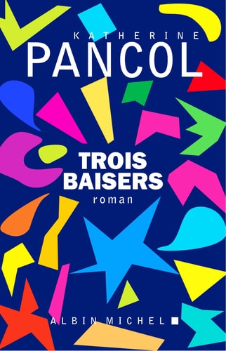 Trois baisers roman - Katherine Pancol - Grand format