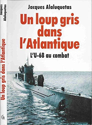 [OCC002524] Un loup gris dans l'Atlantique L'U68 au combat - Jacques Alaluquetas (Grand format) - Livre d'occasion