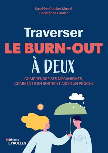 Traverser le burn-out à deux: Comprendre ses mécanismes, comment s'en sortir et aider un proche - Catalan-Massé, Sandrine, Catalan, Christophe (Grand format) - Livre d'occasion
