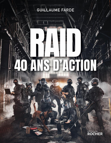 Raid - 40 ans d'action: 40 ans à servir sans faillir - Farde, Guillaume (Grand format) - Livre d'occasion