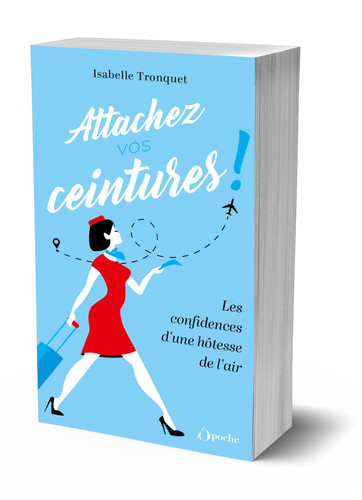 Attachez vos ceintures ! Les confidences d'une hôtesse de l'air - Isabelle Tronquet (Poche) - Livre d'occasion