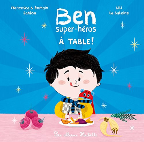 [OCC002706] Ben super-héros : à table! - Francesca Sardou, Romain Sardou - Livre d'occasion