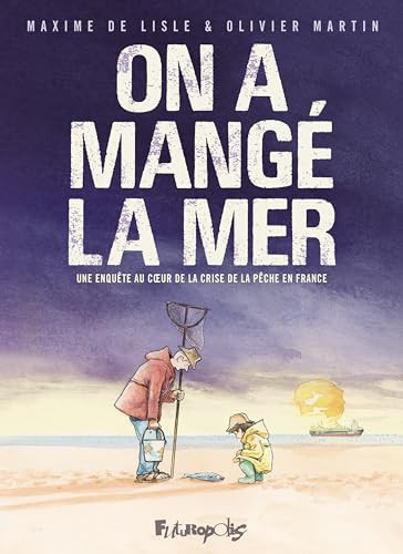 On a mangé la mer Une enquête au coeur de la crise de la pêche en France - Maxime de Lisle - Livre d'occasion