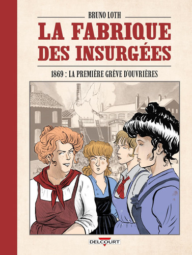 La fabrique des insurgées 1869 : la première grève d'ouvrières - Bruno Loth - Livre d'occasion