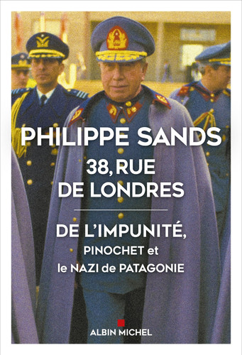 38, rue de Londres: De l'impunité, Pinochet et le nazi de Patagonie - Sands, Philippe (Grand format) - Livre d'occasion