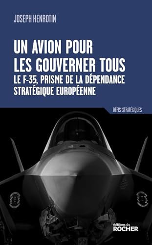 Un avion pour les gouverner tous - Le F-35, prisme de la dépendance stratégique européenne - Joseph Henrotin (Grand format) - Livre d'occasion