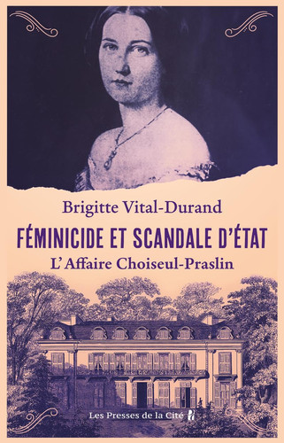 Féminicide et scandale d'Etat L'affaire Choiseul-Praslin - Brigitte Vital-Durand (Grand format) - Livre d'occasion