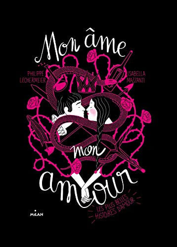 [OCC003040] Mon âme, mon amour Les plus belles histoires d'amour - Philippe Lechermeier, Isabella Mazzanti - Livre d'occasion