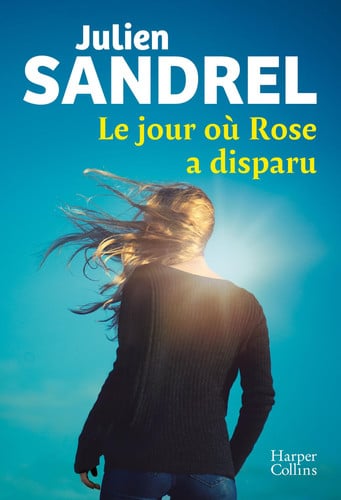 Le jour où Rose a disparu: Le nouveau roman événement en 2025 de Julien Sandrel - Sandrel, Julien (Grand format) - Livre d'occasion