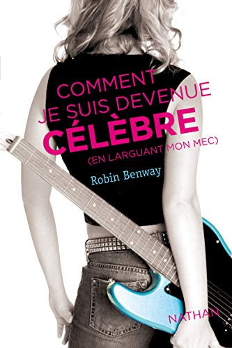 Comment je suis devenue célèbre : (en larguant mon mec) - Robin Benway (Poche) - Livre d'occasion