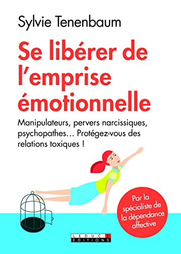 Se libérer de l'emprise émotionnelle Manipulateurs, pervers narcissiques, psychopathes... Protégez-vous des relations toxiques ! - Sylvie Tenenbaum (Grand format) - Livre d'occasion