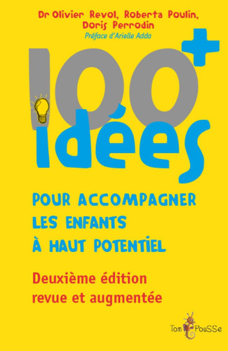 100+ idées pour accompagner les enfants à haut potentiel Changeons notre regard sur ces enfants à besoins spécifiques afin de favoriser leur épanouissement - Olivier Revol, Roberta Poulin, Doris Perrodin (Grand format) - Livre d'occasion