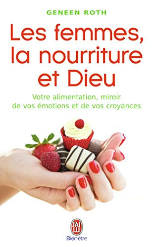 Les femmes, la nourriture et Dieu Mangez, changez vos pensées et atteignez votre poids santé - Geneen Roth (Poche) - Livre d'occasion