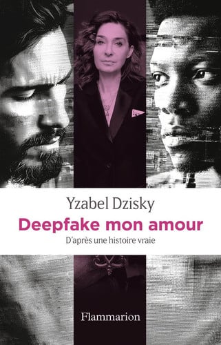 Deepfake mon amour: D'après une histoire vraie - Dzisky, Yzabel (Grand format) - Livre d'occasion
