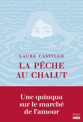 La Pêche au chalut: Une quinqua sur le marché de l'amour - Castillo, Laure (Grand format) - Livre d'occasion