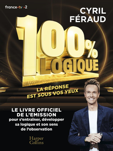 100 % logique - Le livre officiel de l'émission 100 % logique - Féraud, Cyril (Grand format) - Livre d'occasion