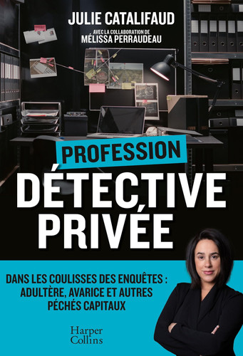 Profession Détective privée: Dans les coulisses des enquêtes : adultère, avarice et autres péchés capitaux - Catalifaud, Julie (Grand format) - Livre d'occasion
