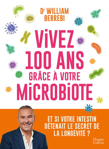 Vivez 100 ans grâce à votre microbiote: Et si votre intestin détenait le secret de la longévité ? - Berrebi, Dr William (Grand format) - Livre d'occasion
