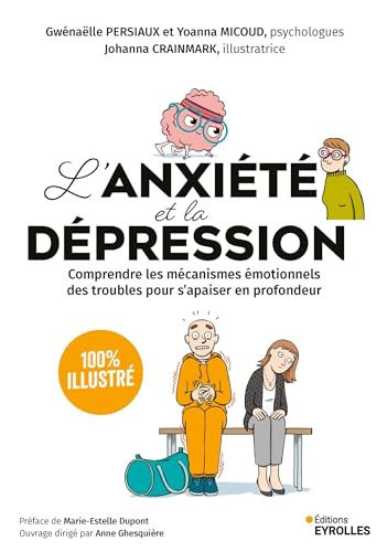 L'anxiété et la dépression - 100 % illustré: Comprendre les mécanismes émotionnels des troubles pour s'apaiser en profondeur - Persiaux, Gwénaëlle, Micoud, Yoanna (Grand format) - Livre d'occasion