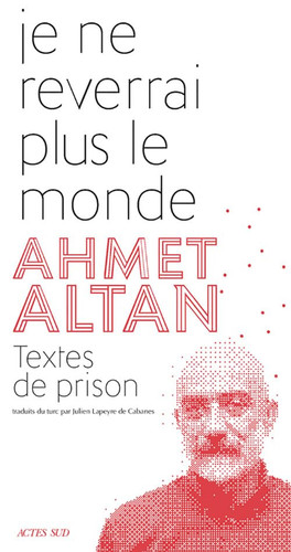 Je ne reverrai plus le monde Textes de prison - Ahmet Altan (Grand format) - Livre d'occasion