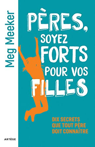 Pères, soyez forts pour vos filles Dix secrets que tout père doit connaître - Meg Meeker (Grand format) - Livre d'occasion