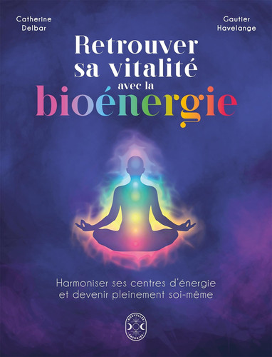 Retrouver sa vitalité avec la bioénergie Harmoniser ses centres d'énergie et devenir pleinement soi-même - Catherine Delbar, Gautier Havelange (Grand format) - Livre d'occasion