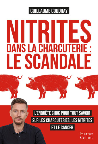 Nitrites dans la charcuterie : le scandale - Guillaume Coudray (Grand format) - Livre d'occasion