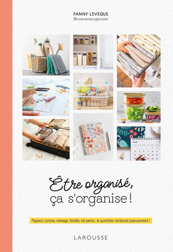 Etre organisé, ça s'organise ! Papiers, cuisine, ménage, famille, vie perso : le quotidien s'ordonne joyeusement ! - Fanny Leveque (experte en organisation).) (Grand format) - Livre d'occasion