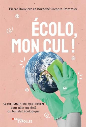 [OCC004217] Ecolo, mon cul ! 14 dilemmes du quotidien pour aller au-delà du bullshit écologique - Pierre Rouvière, Barnabé Crespin-Pommier (Grand format) - Livre d'occasion