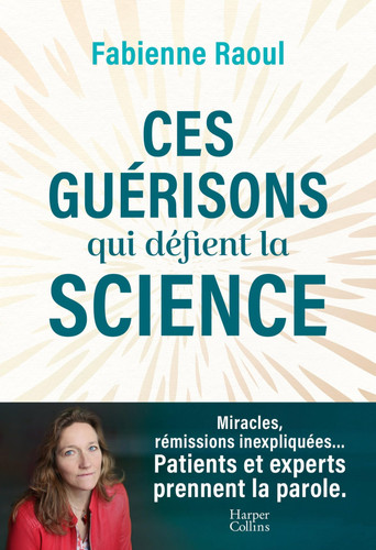 Ces guérisons qui défient la science - Fabienne Raoul (Grand format) - Livre d'occasion