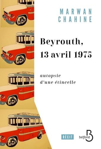 Beyrouth, 13 avril 1975 Autopsie d'une étincelle - Marwan Chahine (Grand format) - Livre d'occasion