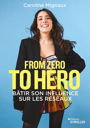 From zero to hero Bâtir son influence sur les réseaux - Caroline Mignaux (Grand format) - Livre d'occasion